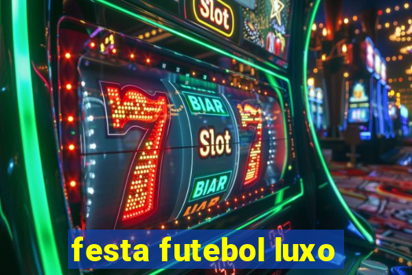 festa futebol luxo